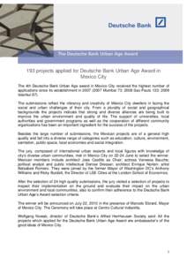 193 projects applied for Deutsche Bank Urban Age Award in Mexico City The 4th Deutsche Bank Urban Age award in Mexico City received the highest number of applications since its establishment inMumbai 73; 2008
