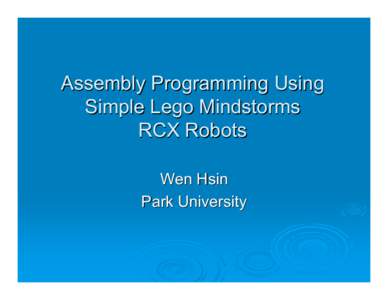 Assembly Programming Using Simple Lego Mindstorms RCX Robots Wen Hsin Park University