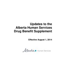 Updates to the Alberta Human Services Drug Benefit Supplement Effective August 1, 2014  Inquiries should be directed to: