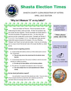 Shasta Election Times SHASTA COUNTY CLERK/REGISTRAR OF VOTERS APRIL 2015 EDITION “Why isn’t Measure “X” on my ballot?”