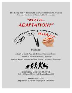 The Comparative Literature and Cultural Studies Program Presents its Annual Roundtable Discussion “WHAT IS...  ADAPTATION?”