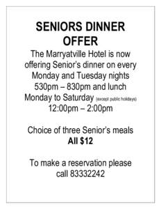 SENIORS DINNER OFFER The Marryatville Hotel is now offering Senior’s dinner on every Monday and Tuesday nights 530pm – 830pm and lunch