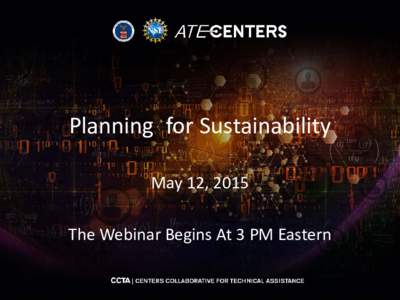 Planning for Sustainability May 12, 2015 The Webinar Begins At 3 PM Eastern Webinar Details • For this webinar you will be in listen only