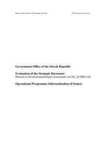 Report on the Evaluation of the Strategic Document  OP Informatisation of Society Government Office of the Slovak Republic Evaluation of the Strategic Document