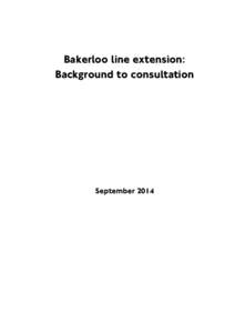 Bakerloo line extension: Background to consultation September 2014  Contents