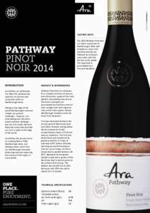 TASTING NOTE The 2014 Pathway Pinot Noir is a classic expression of Marlborough; lifted wild strawberry, stone fruit and floral aromas are