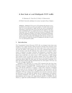 A first look at real Multipath TCP traffic B. Hesmans, H. Tran-Viet, R. Sadre, O. Bonaventure ICTEAM, Universit´e catholique de Louvain, Louvain-la-Neuve, Belgium Abstract. Multipath TCP is a new TCP extension that attr