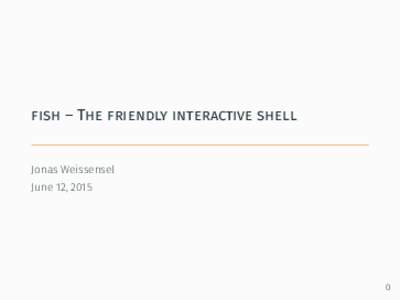 fish – The friendly interactive shell Jonas Weissensel June 12, 2015 0