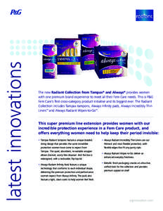 latest innovations  The new Radiant Collection from Tampax® and Always® provides women with one premium brand experience to meet all their Fem Care needs. This is P&G Fem Care’s first cross-category product initiativ