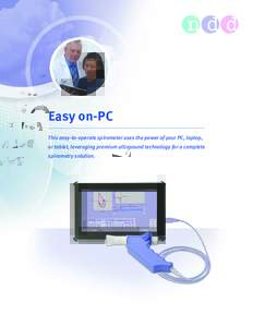 Easy on-PC This easy-to-operate spirometer uses the power of your PC, laptop, or tablet, leveraging premium ultrasound technology for a complete spirometry solution.  Features