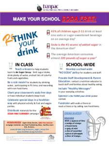 MAKE YOUR SCHOOL SODA  FREE! 41% of children ages 2-11 drink at least one soda or sugar-sweetened beverage