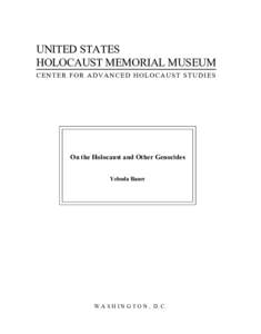 UNITED STATES HOLOCAUST MEMORIAL MUSEUM CENTER FOR ADVANCED HOLOCAUST STUDIES On the Holocaust and Other Genocides Yehuda Bauer