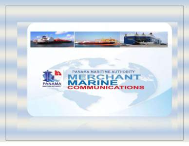 PANAMA MERCHANT MARINE CIRCULARS  The Merchant Marine Directorate introduced a new system of Circulars and Marine Notices publication to facilitate the search as well to inform any matter to be addressed to the shipping