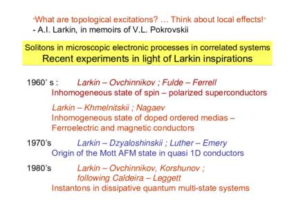 “What  are topological excitations? … Think about local effects!” - A.I. Larkin, in memoirs of V.L. Pokrovskii Solitons in microscopic electronic processes in correlated systems