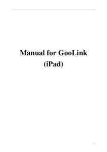 Manual for GooLink (iPad) Contents 1. Introduction .................................................................................................................................. 3 1.1 Function introduction .........