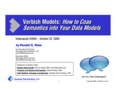 Verbish Models: How to Coax  Semantics into Your Data Models Indianapolis DAMA – October 22, 2009