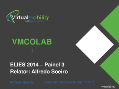VMCOLAB ELIES 2014 – Painel 3 Relator: Alfredo Soeiro Alfredo Soeiro  Seminário Nacional @ CATES 2013