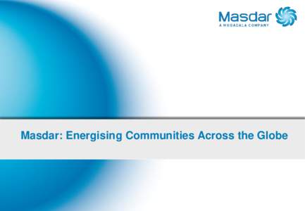 Masdar: Energising Communities Across the Globe  Economic and Energy Diversification Today, the UAE has bourgeoning sectors in aerospace, information technology, tourism,