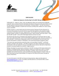 NEWS RELEASE Gahcho Kué Approval a Positive Sign for the NWT Mining Industry (Yellowknife, NT – August 12, 2014) Today, the Mackenzie Valley Land and Water Board (MVLWB) issued the Type A Land Use Permit for the Gahch