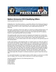 Nailers Announce 2014 Qualifying Offers Wheeling Qualifies Seven Players WHEELING, WV- The Wheeling Nailers, proud ECHL affiliate of the Pittsburgh Penguins and Montreal Canadiens, have announced their list of players wh