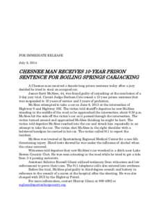 FOR IMMEDIATE RELEASE July 9, 2014 CHESNEE MAN RECEIVES 10-YEAR PRISON SENTENCE FOR BOILING SPRINGS CARJACKING A Chesnee man received a decade-long prison sentence today after a jury
