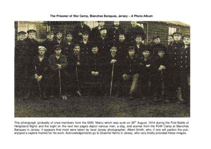 The Prisoner of War Camp, Blanches Banques, Jersey – A Photo Album  This photograph (probably of crew members from the SMS ‘Mainz which was sunk on 28th August, 1914 during the First Battle of Heligoland Bight) and t