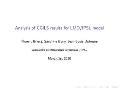 Analysis of CGILS results for LMD/IPSL model Florent Brient, Sandrine Bony, Jean-Louis Dufresne Laboratoire de Meteorologie Dynamique / IPSL March,1st 2010