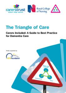 The Triangle of Care Carers Included: A Guide to Best Practice for Dementia Care Kindly supported by