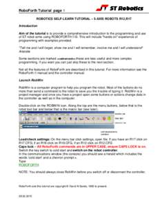 RoboForth Tutorial page 1 ROBOTICS SELF-LEARN TUTORIAL – 5-AXIS ROBOTS R12,R17 Introduction Aim of the tutorial is to provide a comprehensive introduction to the programming and use of ST robot arms using ROBOFORTH II 