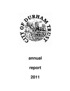 annual report 2011 CITY OF DURHAM TRUST The Trust, founded in 1942, is a non-profit-distributing company limited by guarantee, registered in England and Wales,