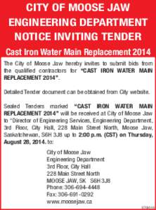 CITY OF MOOSE JAW ENGINEERING DEPARTMENT NOTICE INVITING TENDER Cast Iron Water Main Replacement 2014 The City of Moose Jaw hereby invites to submit bids from the qualified contractors for “CAST IRON WATER MAIN