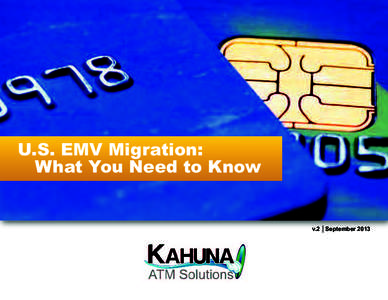 U.S. EMV Migration: What You Need to Know v.2 │September 2013  Table of Contents