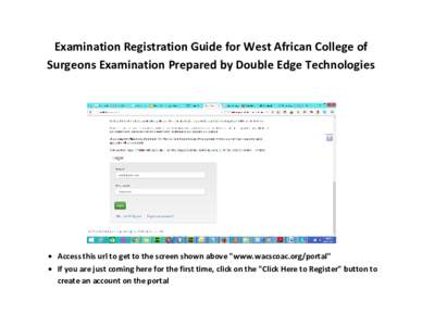 Examination Registration Guide for West African College of Surgeons Examination Prepared by Double Edge Technologies  Access this url to get to the screen shown above 