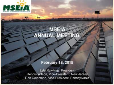 MSEIA ANNUAL MEETING February 18, 2015 Lyle Rawlings, President Dennis Wilson, Vice-President, New Jersey