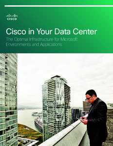 Cisco in Your Data Center The Optimal Infrastructure for Microsoft Environments and Applications Simplify Your IT... Transform Your Business