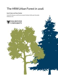 The HRM Urban Forest in 2016 David Foster and Peter Duinker School for Resource and Environmental Studies, Dalhousie University February 2017  Preface