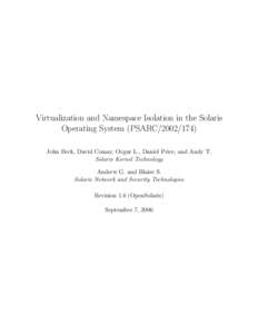 Virtualization and Namespace Isolation in the Solaris Operating System (PSARCJohn Beck, David Comay, Ozgur L., Daniel Price, and Andy T. Solaris Kernel Technology Andrew G. and Blaise S. Solaris Network and Se