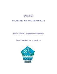CALL FOR REGISTRATION AND ABSTRACTS Fifth European Congress of Mathematics  RAI Amsterdam, 14-18 July 2008