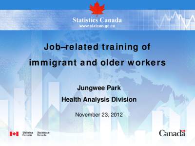 Job–related training of immigrant and older workers Jungwee Park Health Analysis Division November 23, 2012