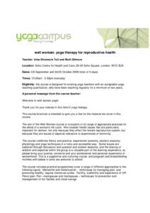well woman: yoga therapy for reproductive health Teacher: Uma Dinsmore Tuli and Ruth Gilmore Location: Soho Centre for Health and Care, 29-30 Soho Square, London, W1D 3QS Dates: 5/6 September andOctobertota