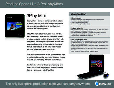 Produce Sports Like A Pro. Anywhere.  3Play Mini TM  Go anywhere – cramped arenas, remote locations,
