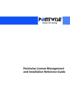 Pointwise License Management and Installation Reference Guide Copyright © 2015 Pointwise, Inc. All rights reserved. Pointwise, Inc. reserves the right to make changes in specifications and other information contained i