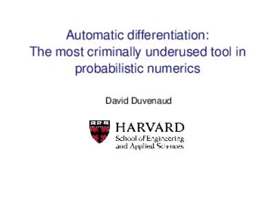 Automatic differentiation: The most criminally underused tool in probabilistic numerics David Duvenaud  Do we know the function we’re integrating?