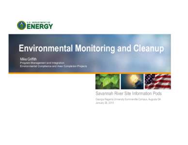 Environmental Monitoring and Cleanup Mike Griffith Program Management and Integration Environmental Compliance and Area Completion Projects  Savannah River Site Information Pods