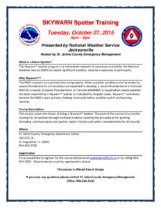 SKYWARN Spotter Training Tuesday, October 27, 2015 6pm – 8pm Presented by National Weather Service Jacksonville
