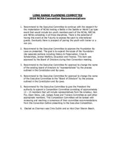 LONG RANGE PLANNING COMMITTEE 2016 NCHA Convention Recommendations 1. Recommend to the Executive Committee to continue with the research for the implantation of NCHA hosting a Battle in the Saddle or World Cup type event