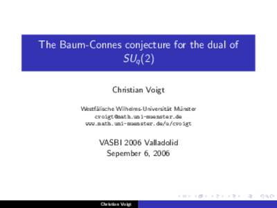 The Baum-Connes conjecture for the dual of SUq (2) Christian Voigt Westf¨ alische Wilhelms-Universit¨ at M¨