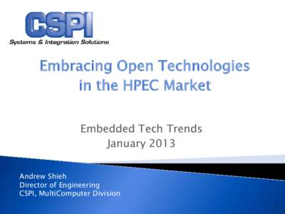 Embracing Open Technologies in the HPEC Market Embedded Tech Trends January 2013 Andrew Shieh Director of Engineering