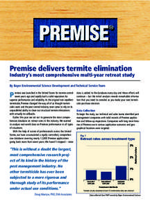 Premise delivers termite elimination Industry’s most comprehensive multi-year retreat study By Bayer Environmental Science Development and Technical Service Team remise was launched in the United States for termite con