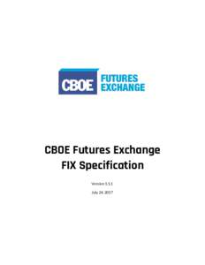 CBOE Futures Exchange FIX Specification VersionJuly 24, 2017  CBOE Futures Exchange
